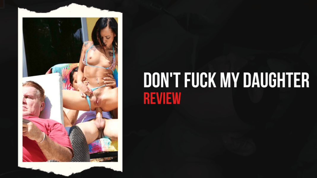 Don't Fuck My Daughter: Spoiler! Contains Daughter Fucking!